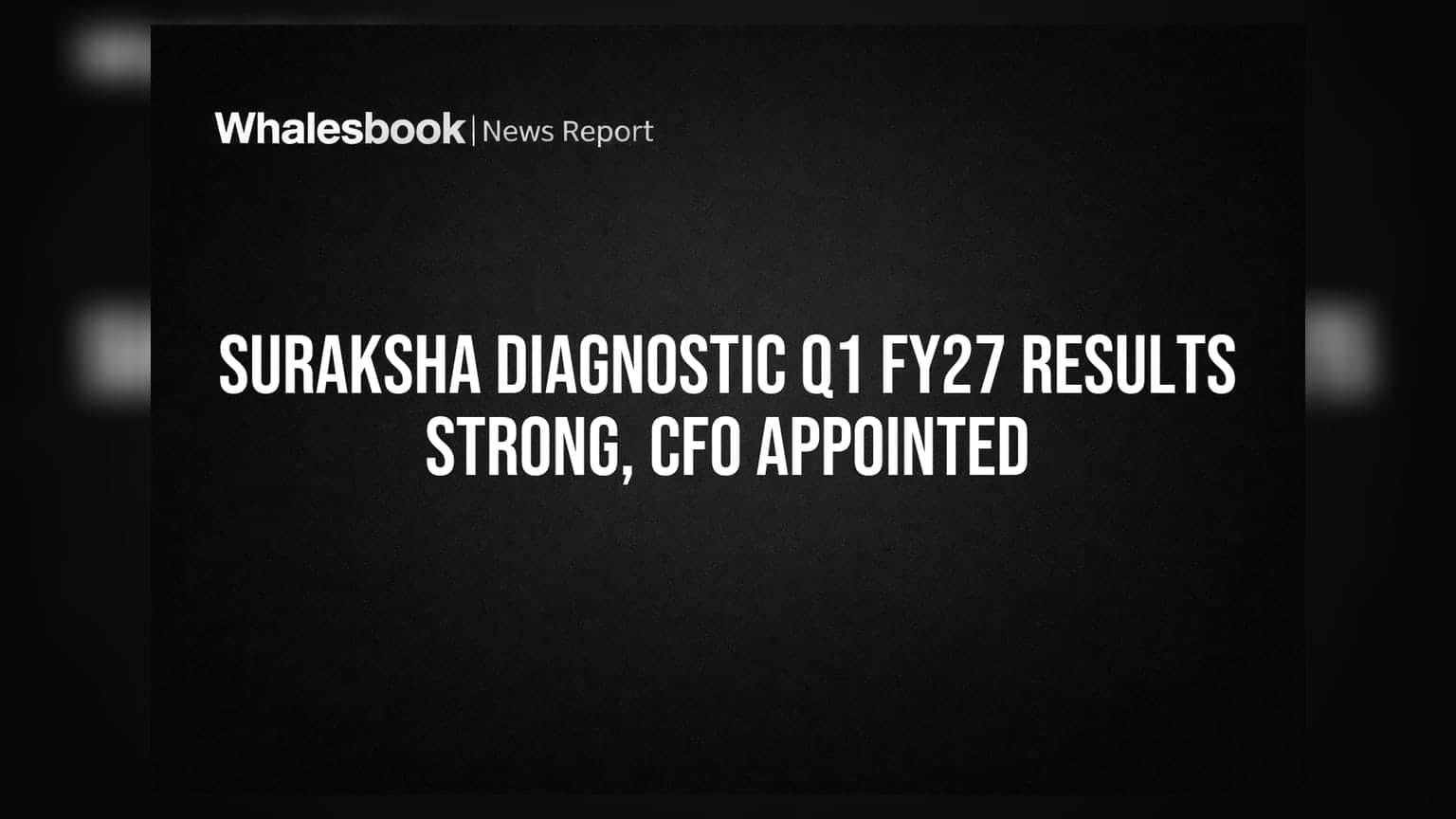 Suraksha Diagnostic Q1 FY27: ₹87.65 કરોડની આવક અને ₹12.85 કરોડનો નફો, નવા CFO ની નિમણૂક
