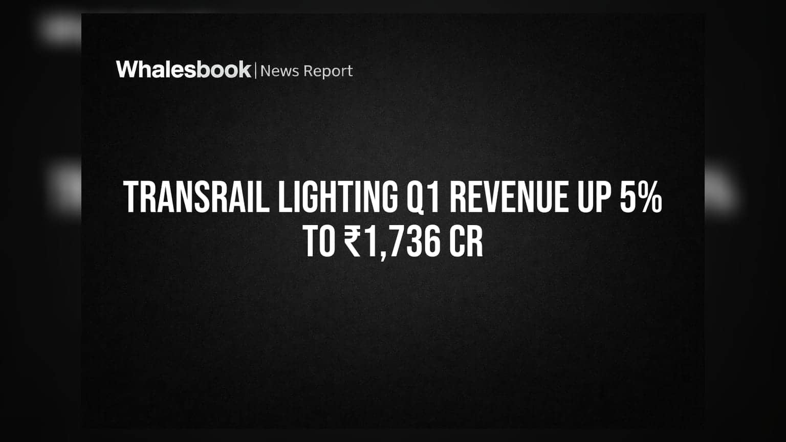 Transrail Lighting Q1 FY27 Revenue Up 5% To ₹1,736 Cr; Declares ₹3 Dividend