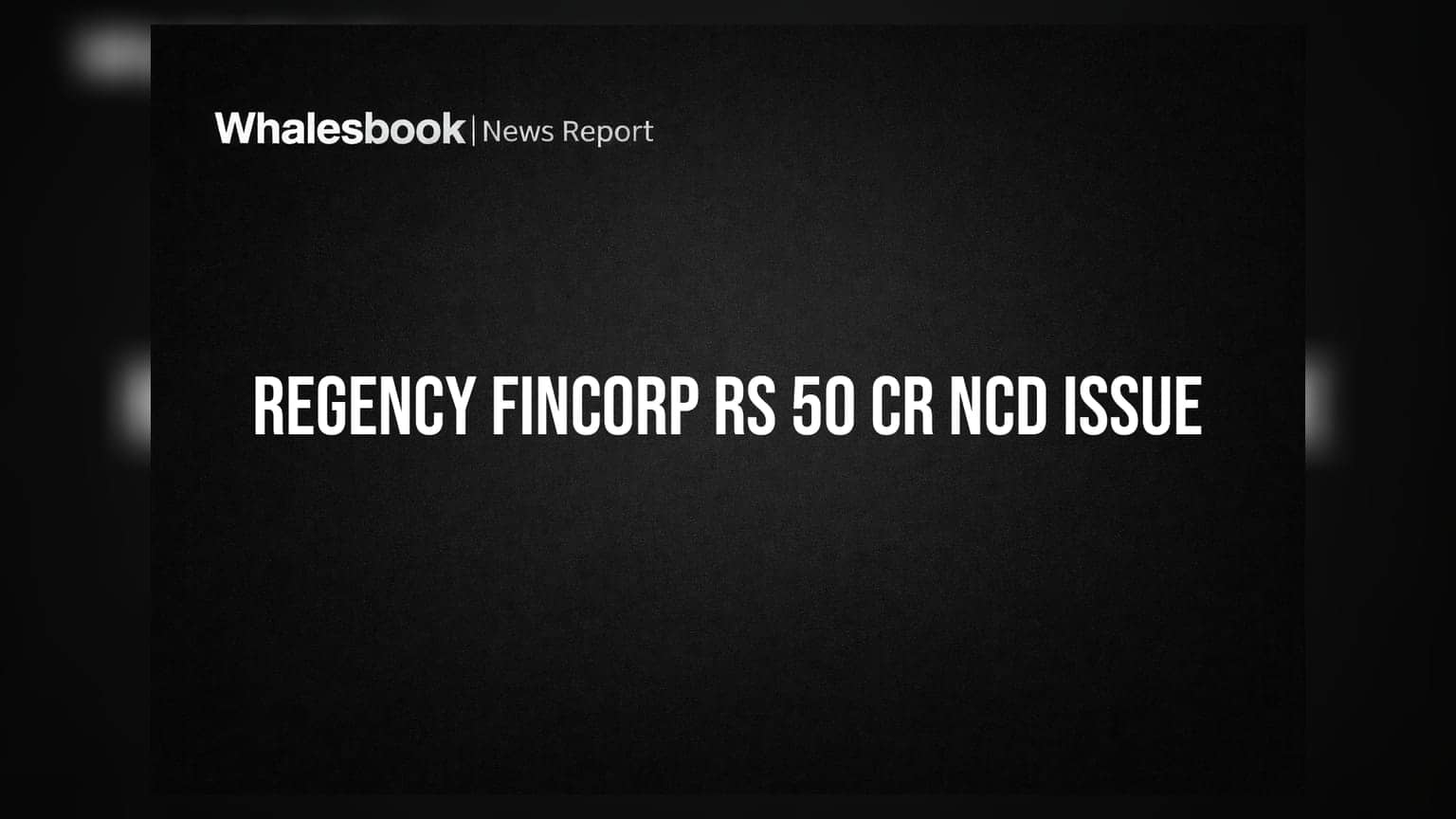 Regency Fincorp: ₹50 கோடி திரட்டுகிறது! 13.50% வட்டியுடன் NCD வெளியீடு
