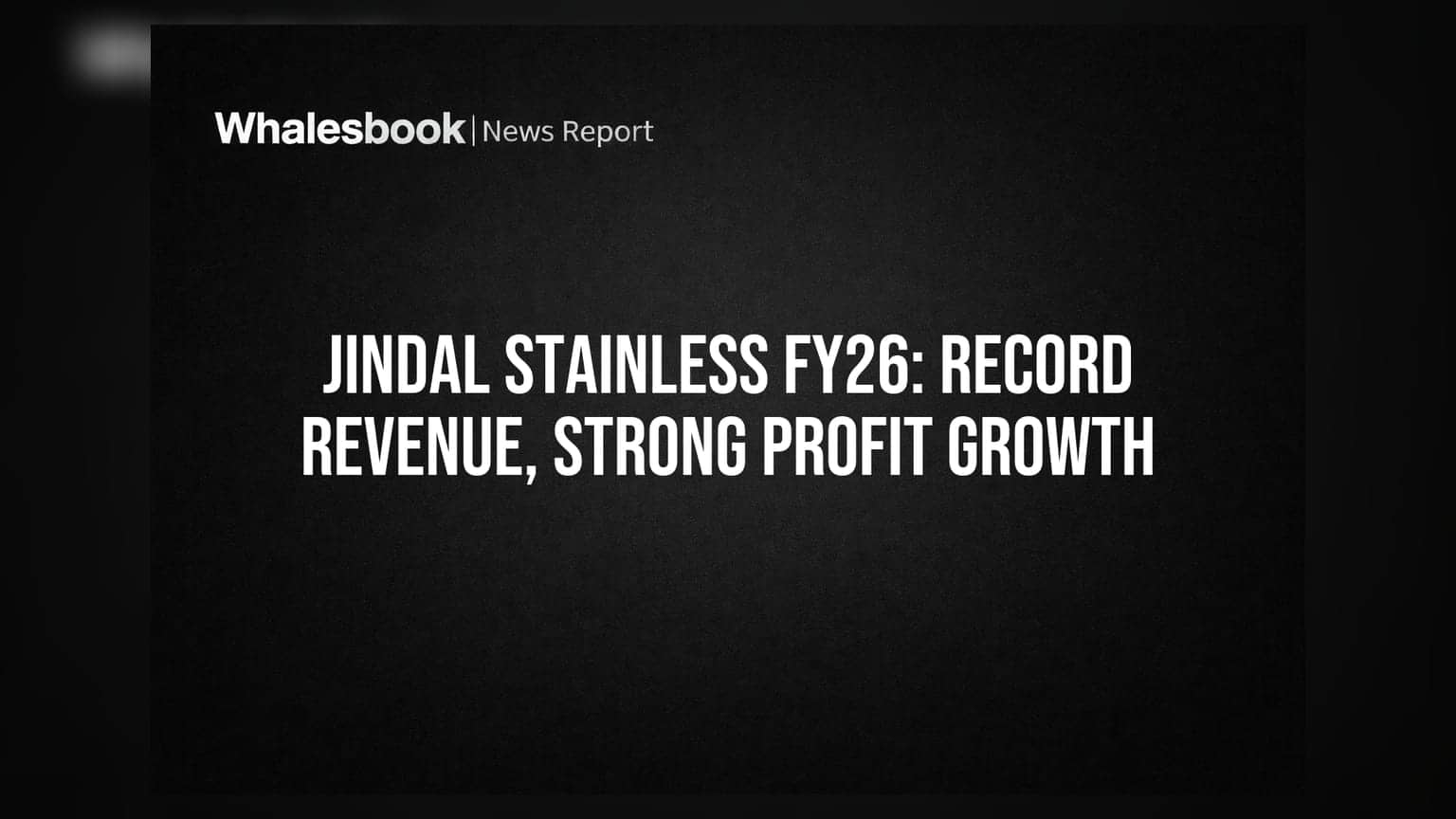 Jindal Stainless का दमदार प्रदर्शन: FY26 में ₹42,955 Cr रेवेन्यू, ₹3,185 Cr मुनाफा!