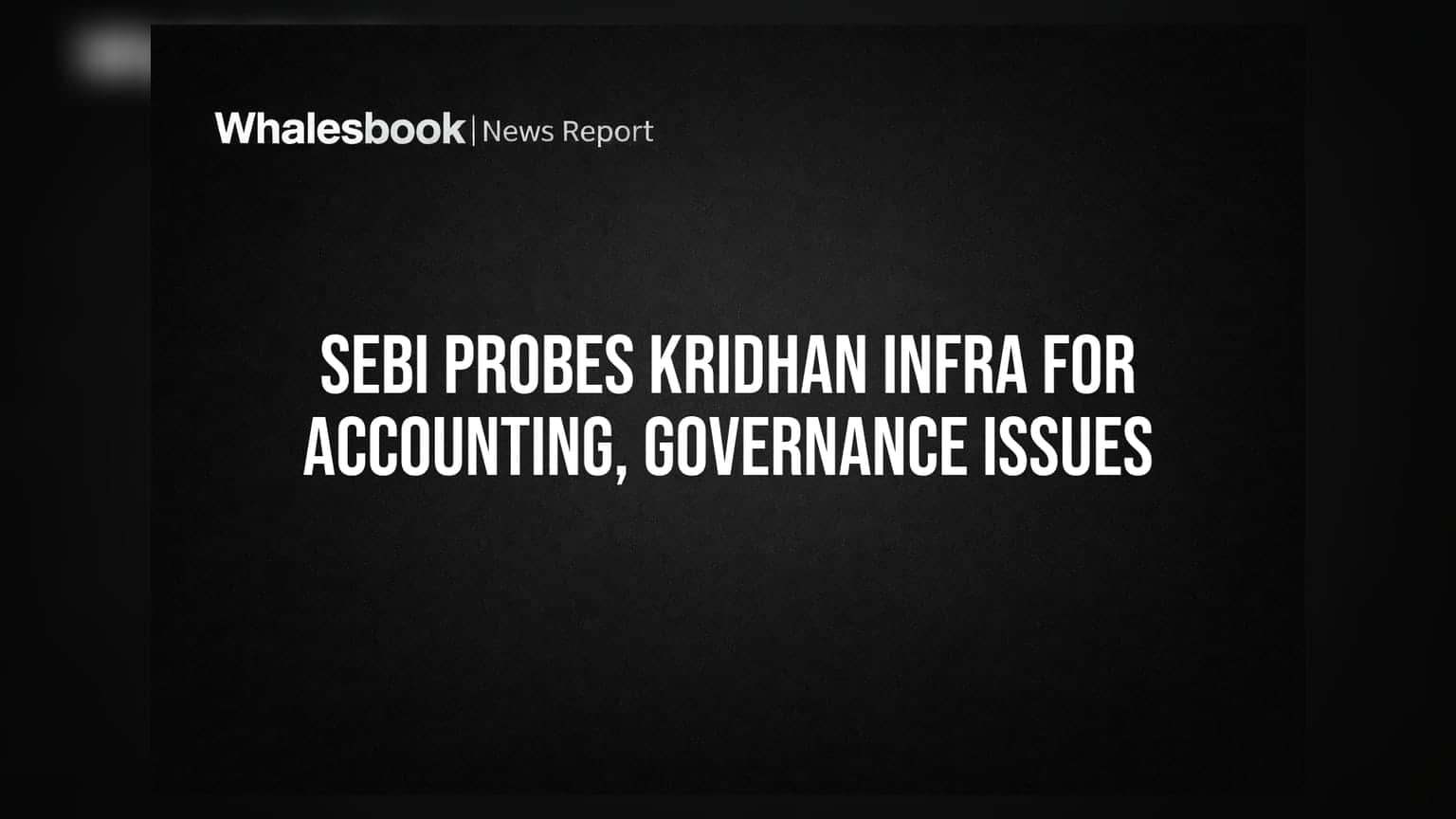 SEBI initiates proceedings against Kridhan Infra for financial reporting and governance lapses