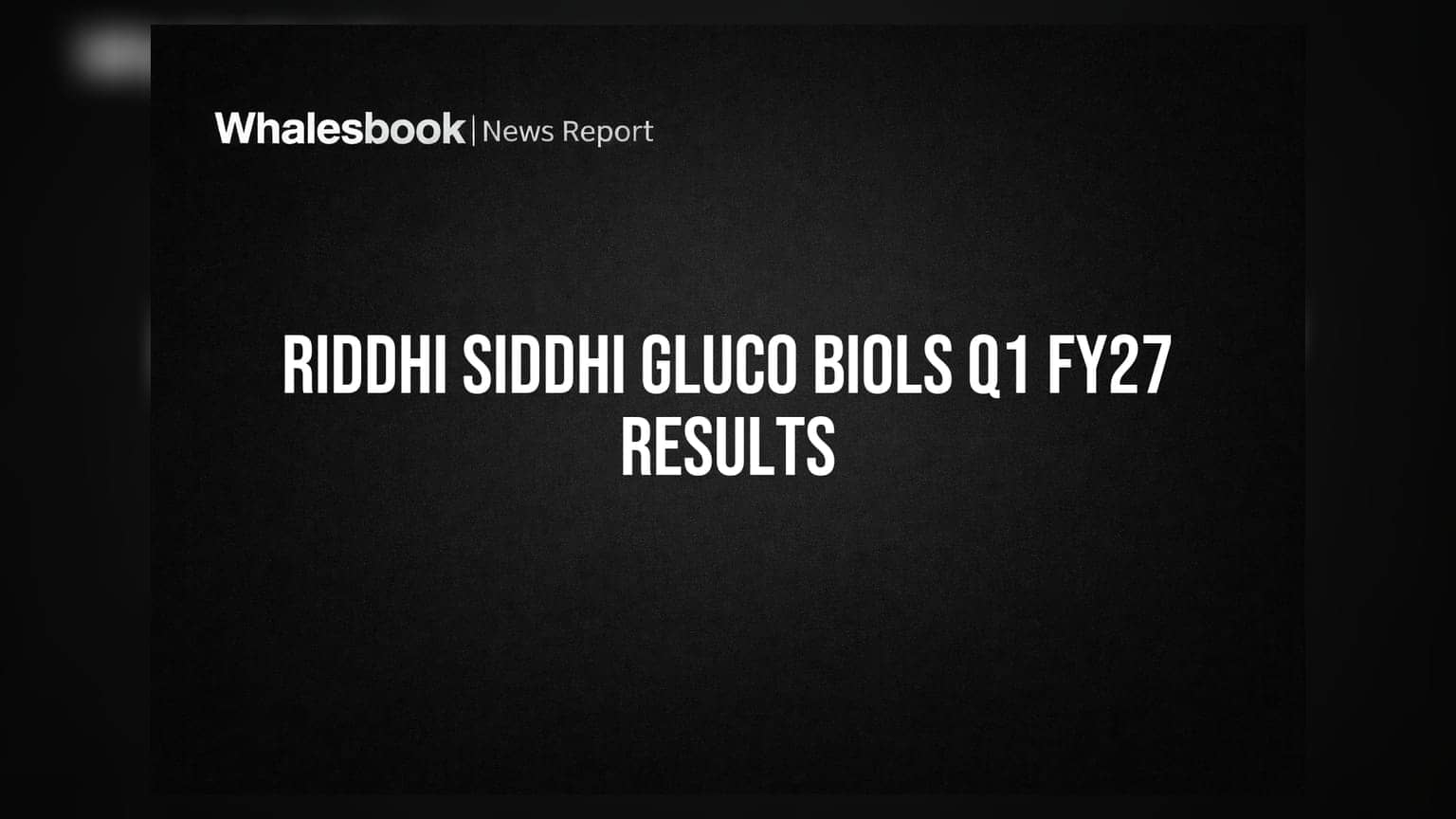 Riddhi Siddhi Gluco Biols Q1 FY27 Revenue Rs 89.87 Cr, Acquires Cargill Assets