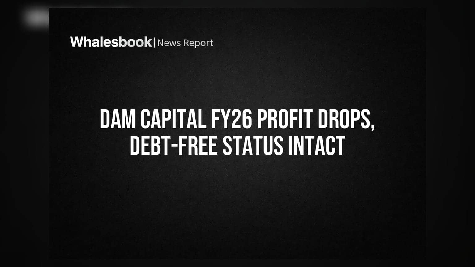 DAM Capital FY26 ఫలితాలు: లాభాల్లో తగ్గుదల, కానీ అప్పుల్లేవని భరోసా!