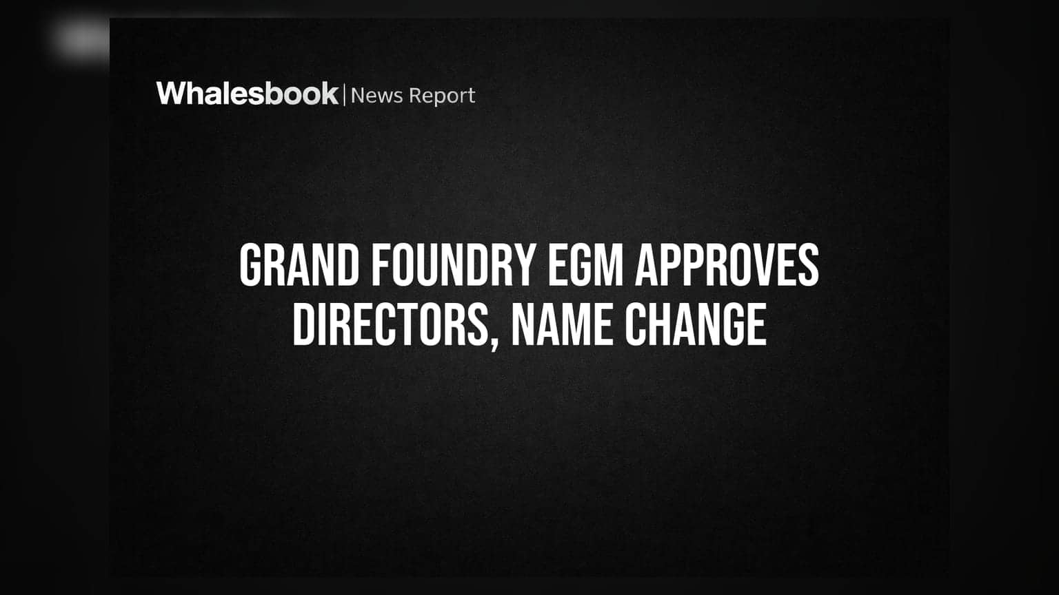 Grand Foundry Ltd: కీలక నిర్ణయాలు తీసుకున్న EGM.. డైరెక్టర్ల నియామకం, పేరు మార్పునకు ఆమోదం!