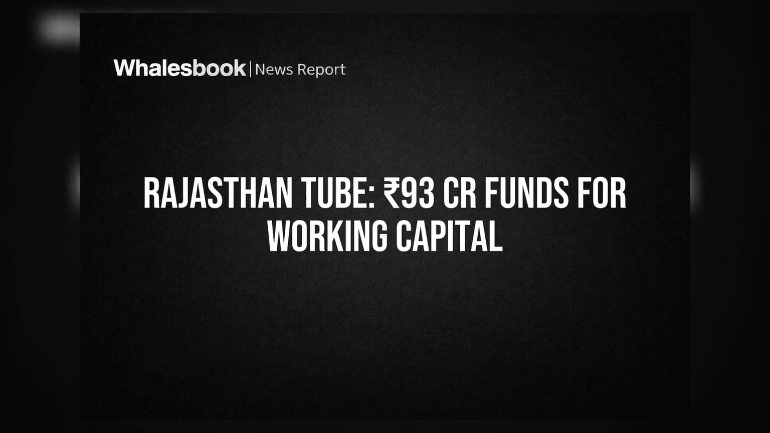 Rajasthan Tube: ₹93 కోట్లతో వర్కింగ్ క్యాపిటల్, కార్పొరేట్ అవసరాలు తీరనున్నాయా?