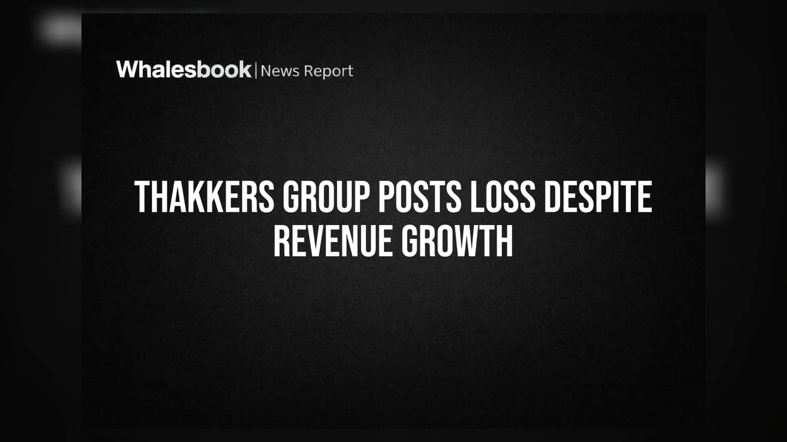 Thakkers Group: లాభాల నుంచి నష్టాల్లోకి.. ఆదాయం పెరిగినా ఏం లాభం?