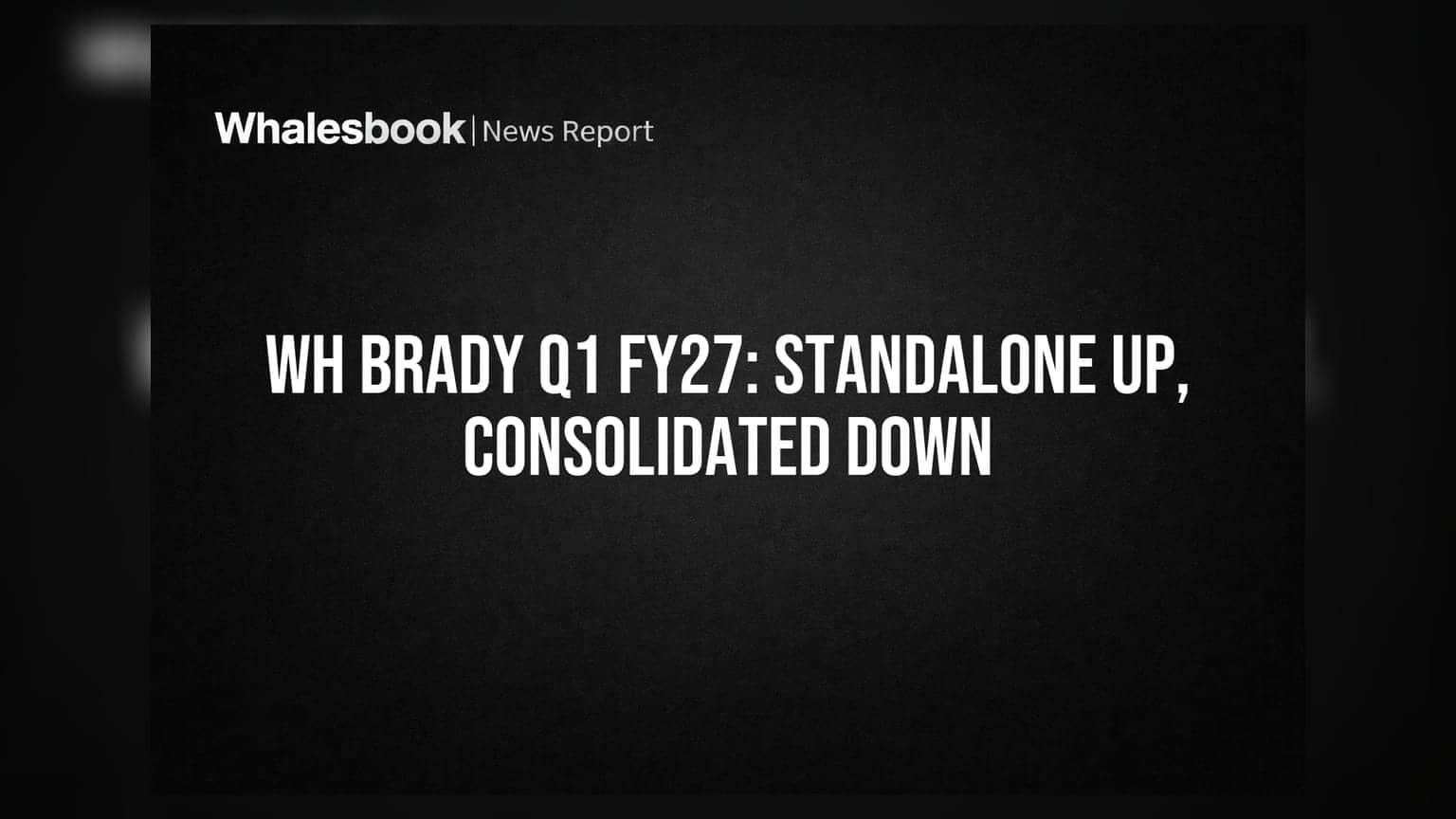 WH Brady: స్టాండలోన్ ఆదాయంలో దూకుడు.. కన్సాలిడేటెడ్ లో మాత్రం తగ్గుదల!
