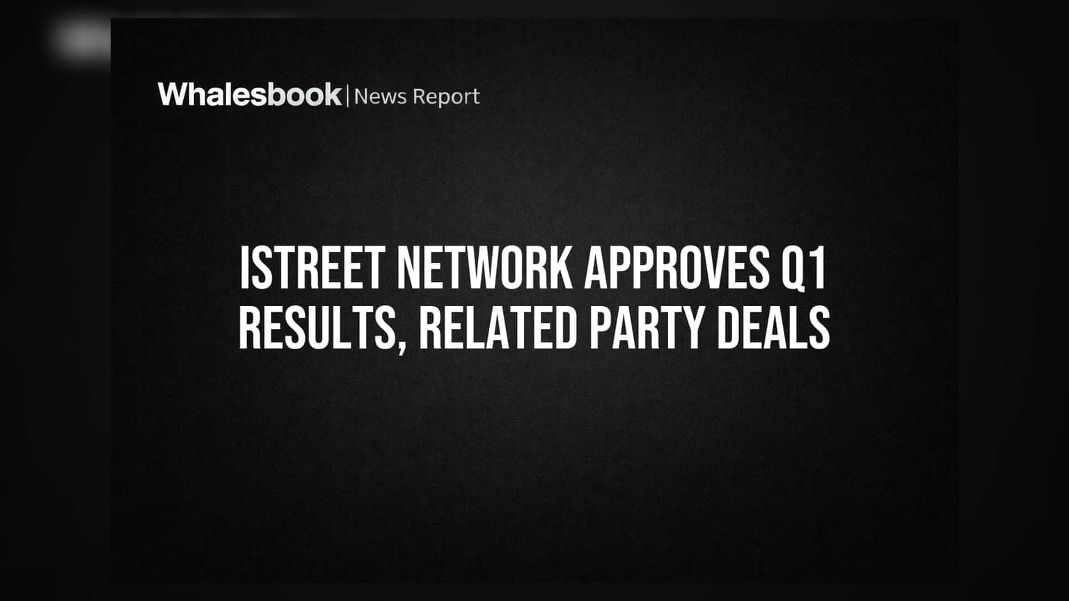 iStreet Network Ltd: Q1 FY27 પરિણામો મંજૂર, શેરધારકોની સંમતિ માટે મોટા ટ્રાન્ઝેક્શન પ્રસ્તાવિત