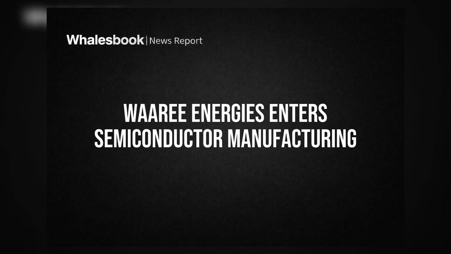 Waaree Energies સેમિકન્ડક્ટર ક્ષેત્રે પ્રવેશ્યું: સ્માર્ટગ્રાન્ડ લિમિટેડ સાથે JV ની જાહેરાત