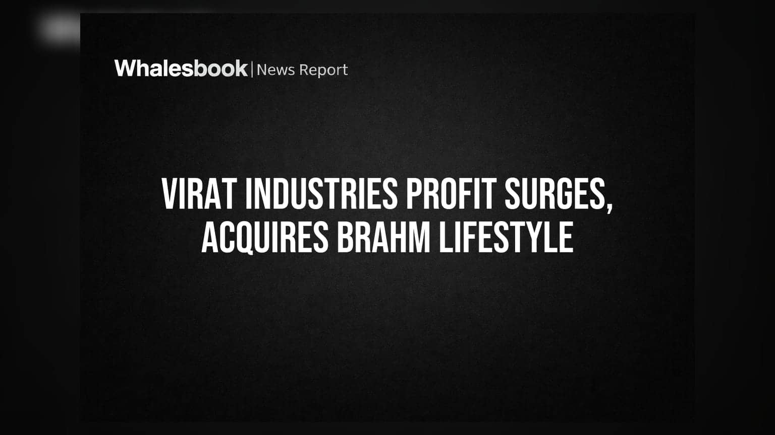 Virat Industries Share: Q1માં નફામાં 140% નો ઉછાળો, ₹95 કરોડમાં Brahm Lifestyle નું અધિગ્રહણ મંજૂર