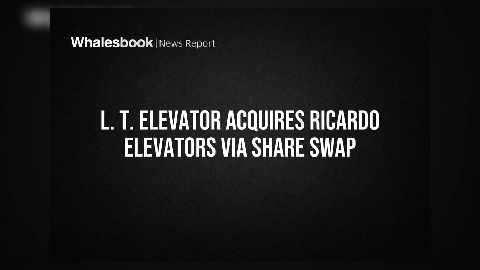 L. T. Elevator ਵੱਲੋਂ Ricardo Elevators ਦੀ **₹12.99 ਕਰੋੜ** ਵਿੱਚ ਖਰੀਦ, ਸ਼ੇਅਰ ਸਵੈਪ ਰਾਹੀਂ ਹੋਵੇਗਾ ਸੌਦਾ