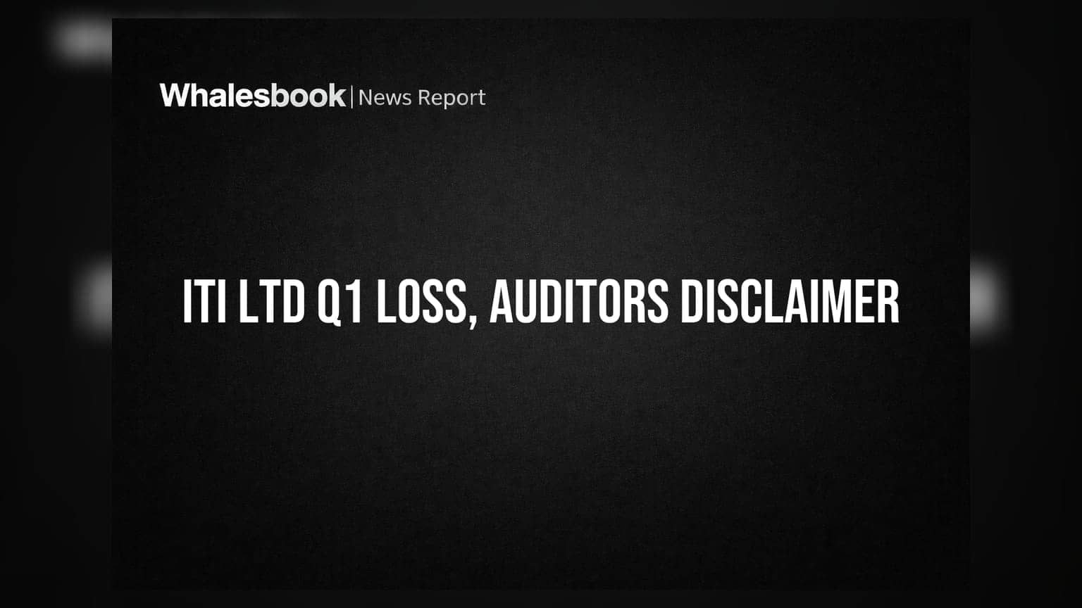 ITI Ltd Posts Q1 Loss, Auditors Issue Disclaimer of Conclusion