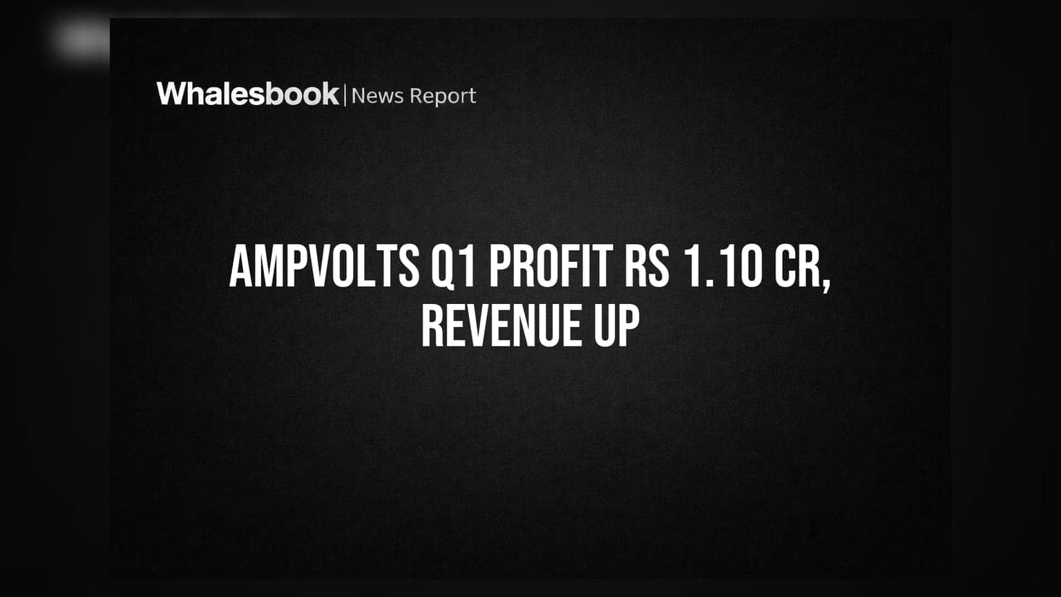 Ampvolts Ltd Posts Profit After Tax of Rs 1.10 Cr in Q1 FY27