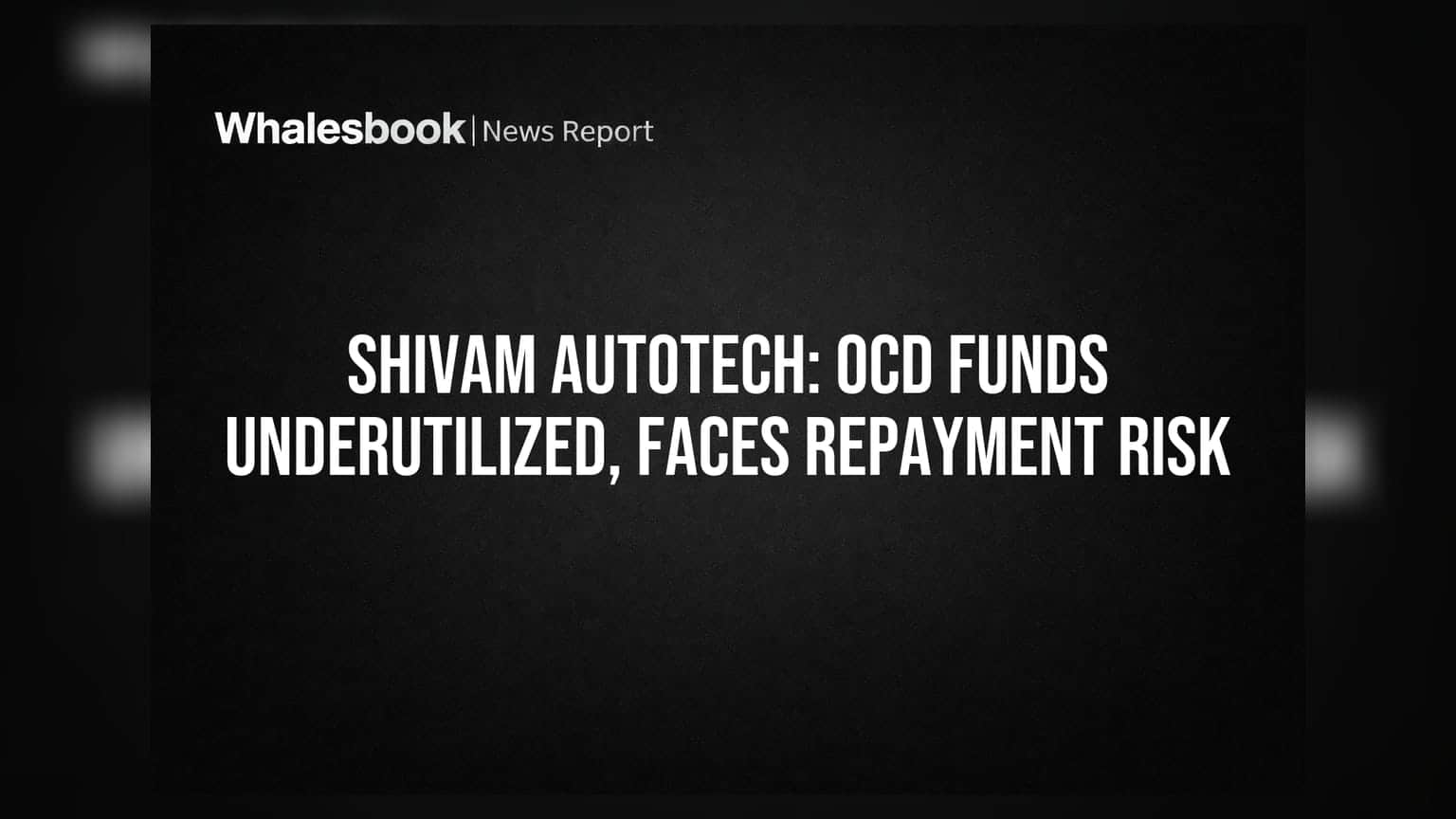 Shivam Autotech: Rs 7.99 Crore OCD Funds Unutilized; Reports Rs 81 Cr Net Loss