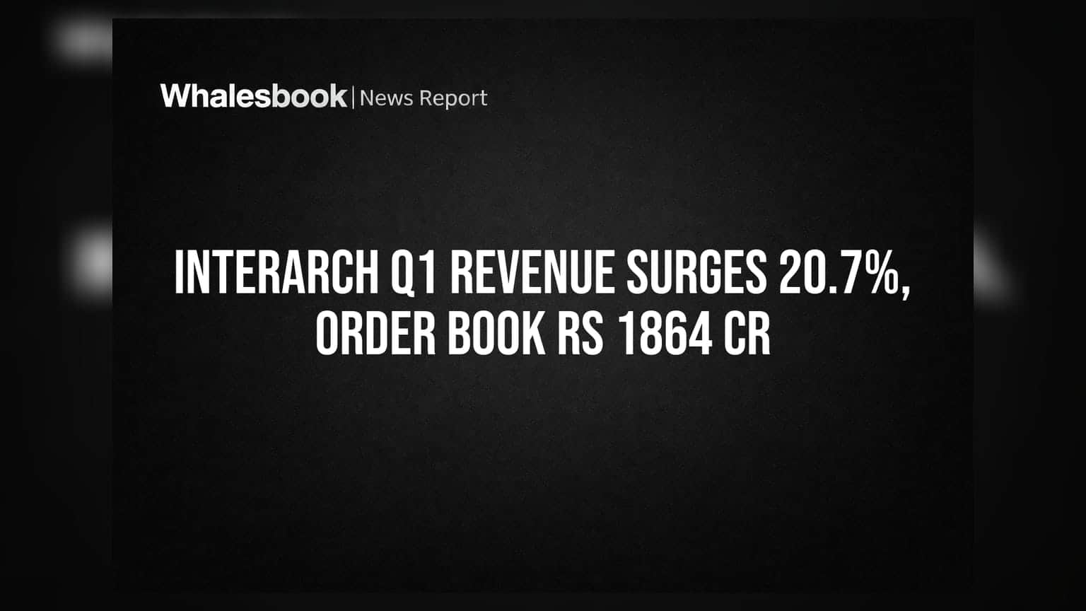 Interarch Building Solutions Q1 FY27 Revenue Up 20.7% to Rs 460 Cr; Order Book Strong