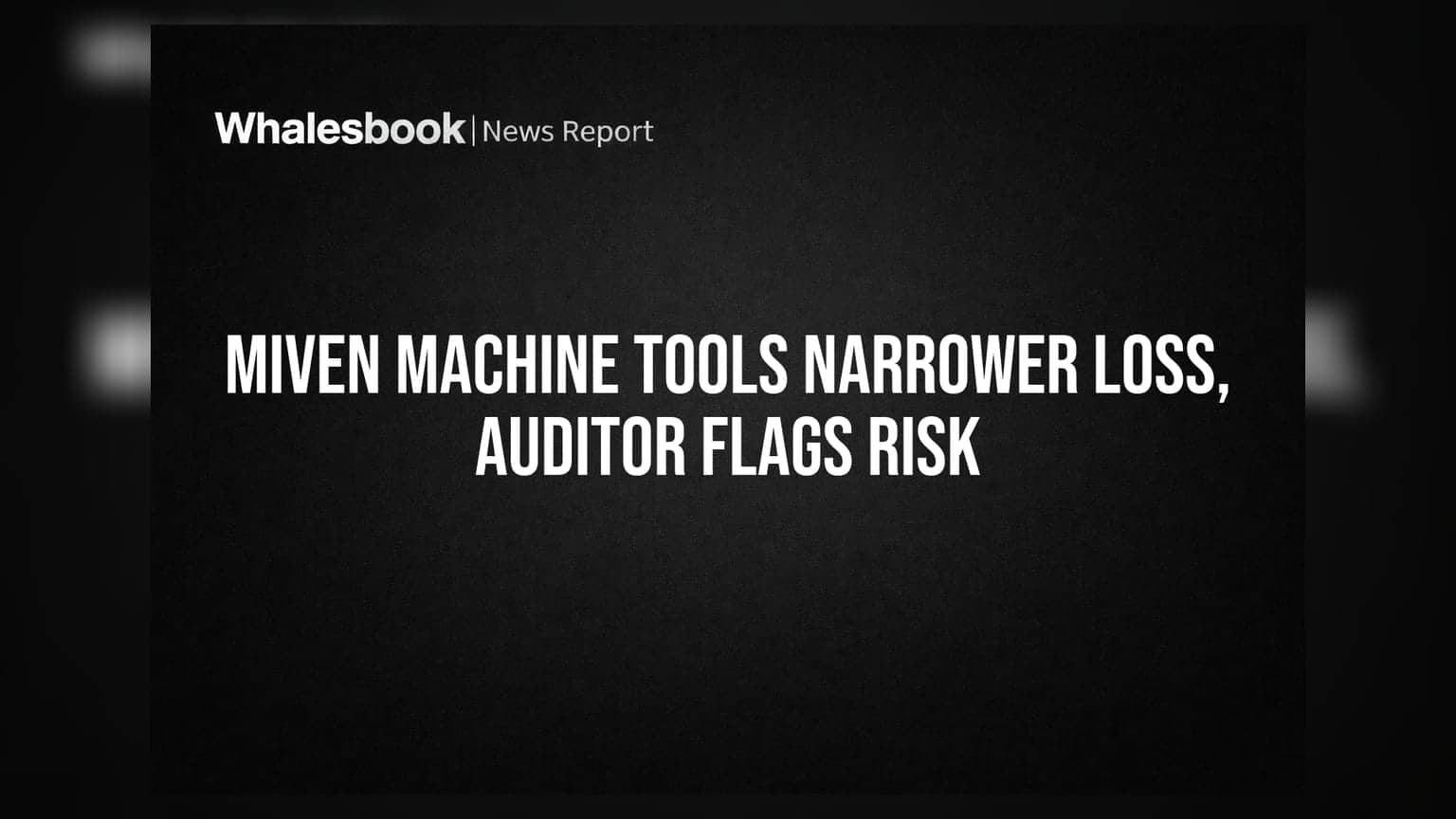 Miven Machine Tools Posts Narrower Q1 Loss; Auditor Flags Going Concern Risk