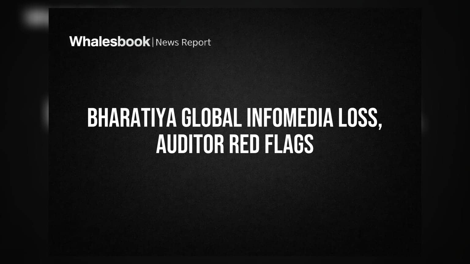 Bharatiya Global Infomedia: Q1 માં ₹7.57 લાખનો ચોખ્ખો સુધારો, ઓડિટરની ગંભીર ચિંતાઓ