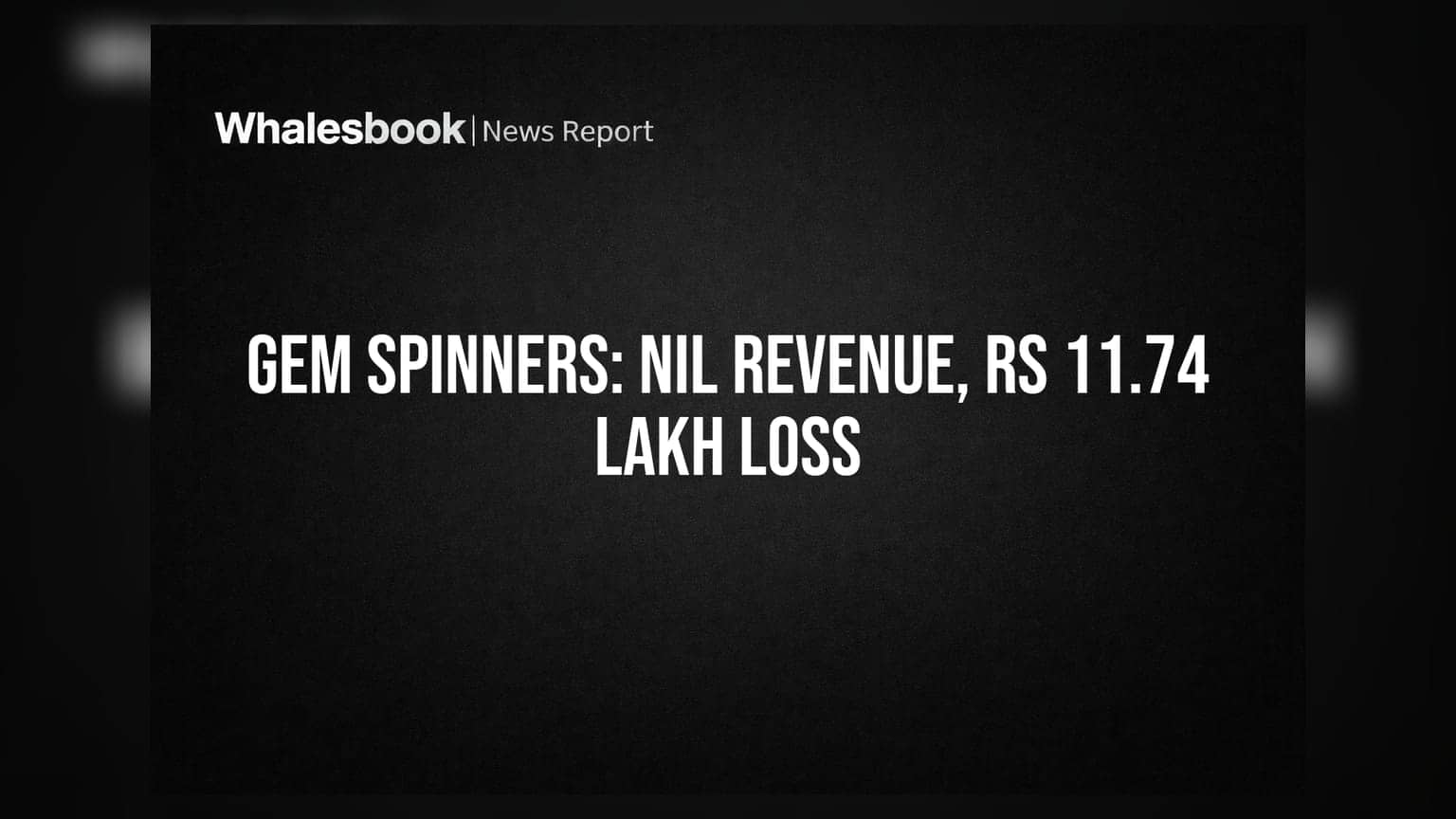 Gem Spinners India Posts Rs 11.74 Lakh Net Loss on Nil Revenue