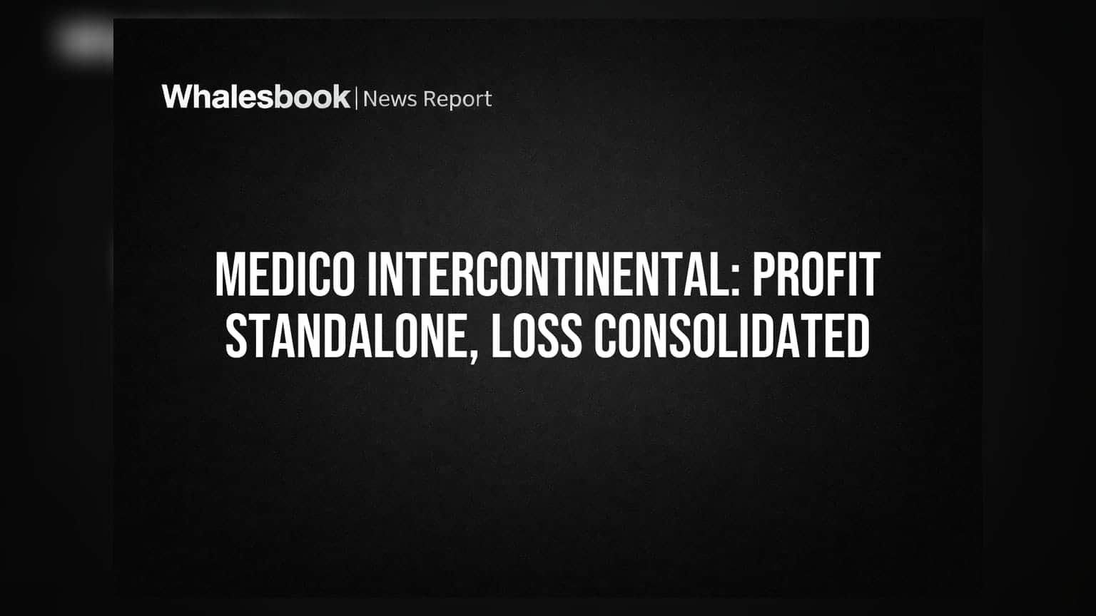 Medico Intercontinental Posts Rs 0.61 Cr Profit Standalone, Rs 4.04 Cr Loss Consolidated