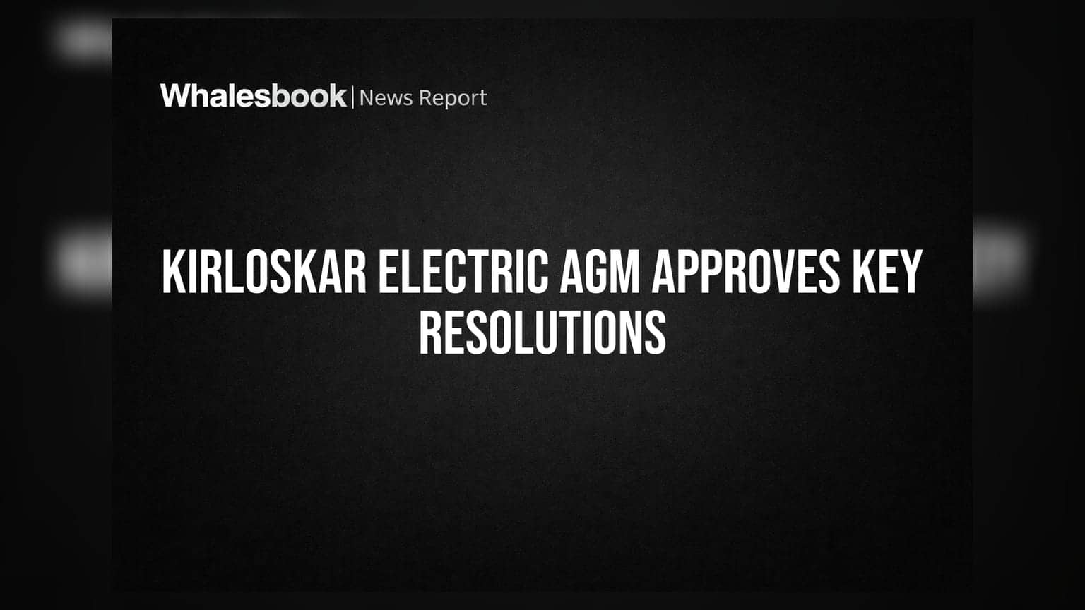 Kirloskar Electric AGM Approves Financials, Board Appointments, and Fundraising