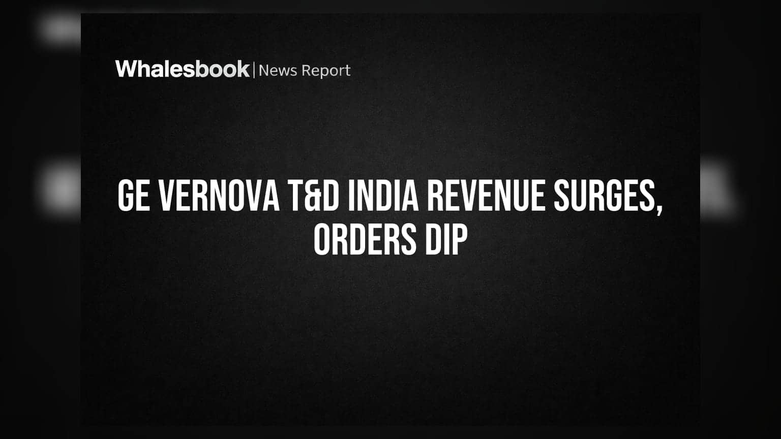 GE Vernova T&D India: Q1 FY27 માં કમાણીમાં 38% નો ઉછાળો, પરંતુ નવા ઓર્ડરમાં ઘટાડો