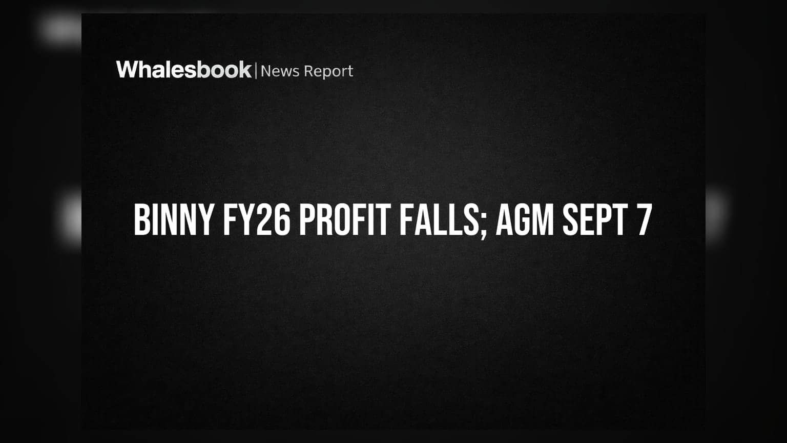 Binny Ltd: ਮੁਨਾਫਾ 22.5% ਡਿੱਗਿਆ, ₹36 ਕਰੋੜ ਰਿਪੋਰਟ, 7 ਸਤੰਬਰ ਨੂੰ AGM