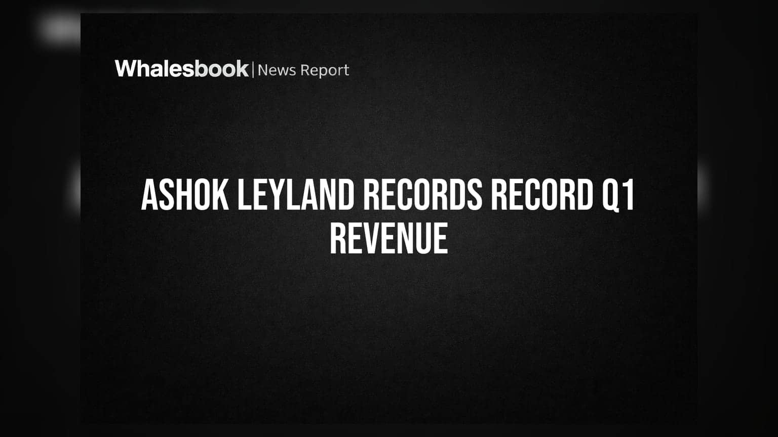 Ashok Leyland Q1 FY27 Revenue Jumps 10%; PAT Up Marginally