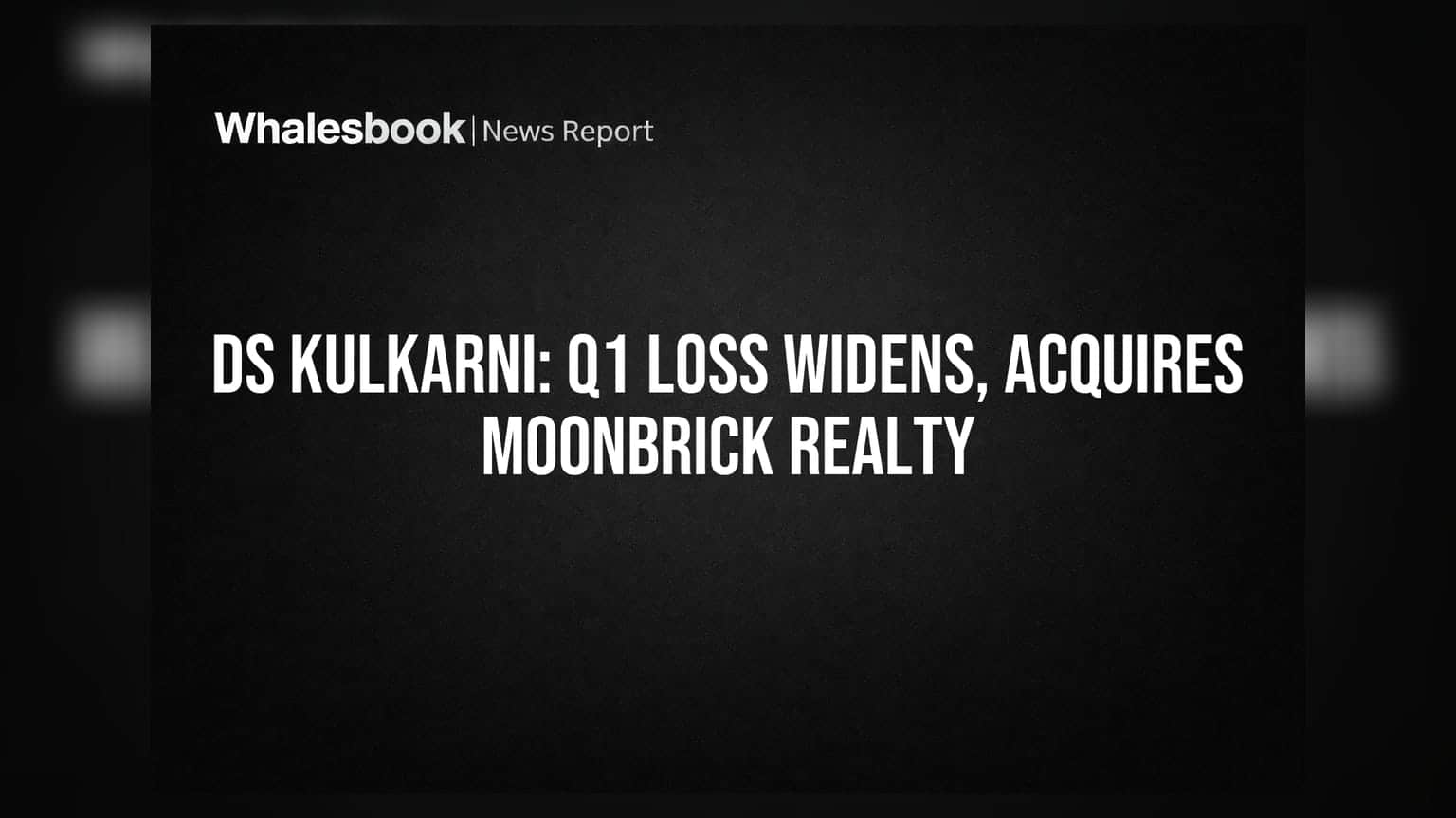 DS Kulkarni Developers Posts Rs 1.23 Cr Loss in Q1 FY27, Acquires Subsidiary