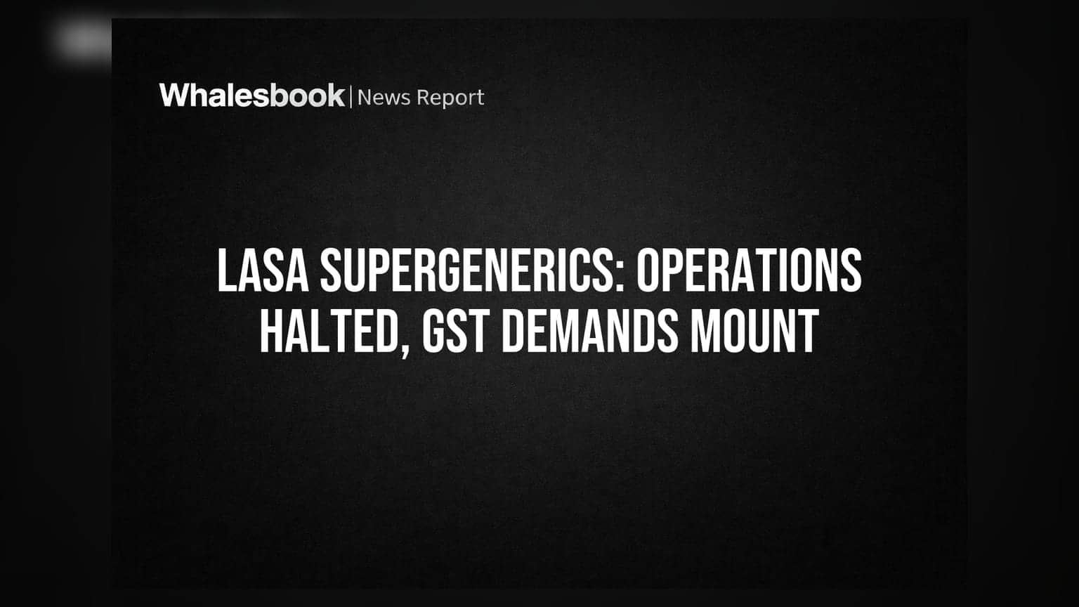 Lasa Supergenerics Q1 FY27: Net Loss Narrows Amidst Operational Stoppage and GST Woes