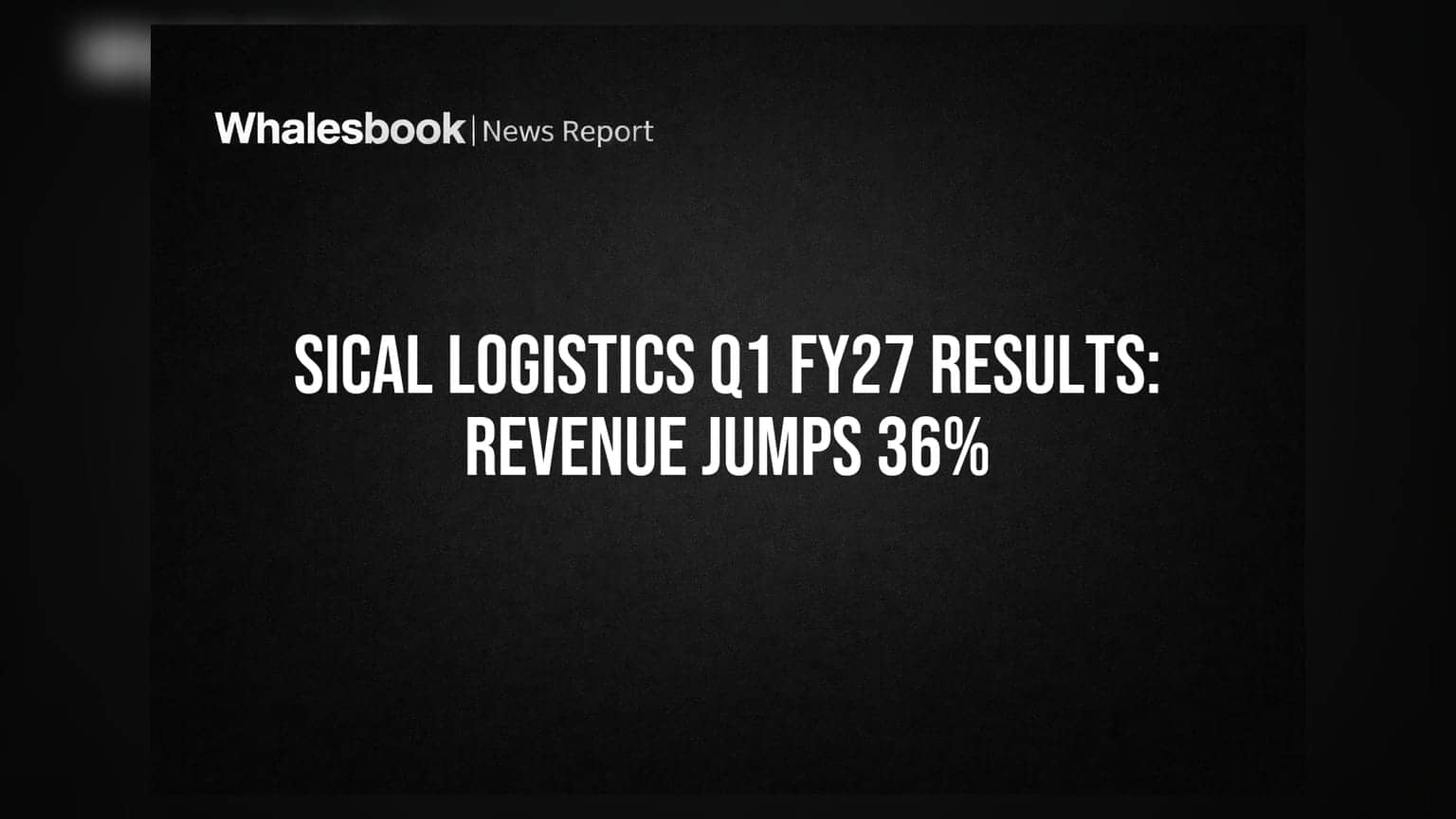Sical Logistics Q1FY27 Revenue Surges 36% to Rs 1,326 Million; EBITDA Rises 9%