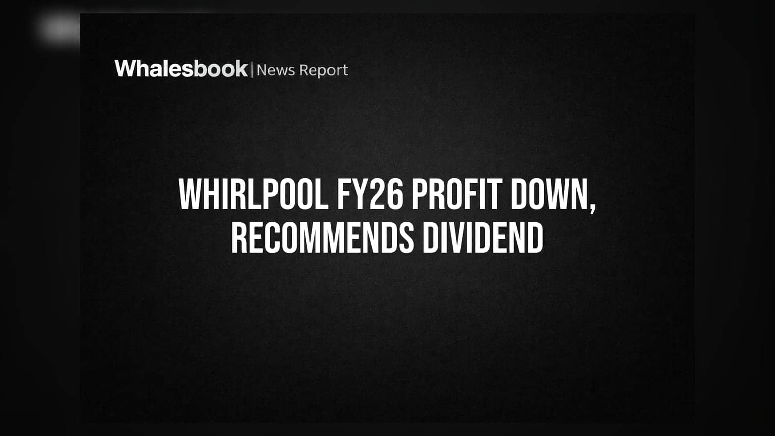 Whirlpool of India FY26 PAT Down 19%; Board Recommends Rs 5 Dividend