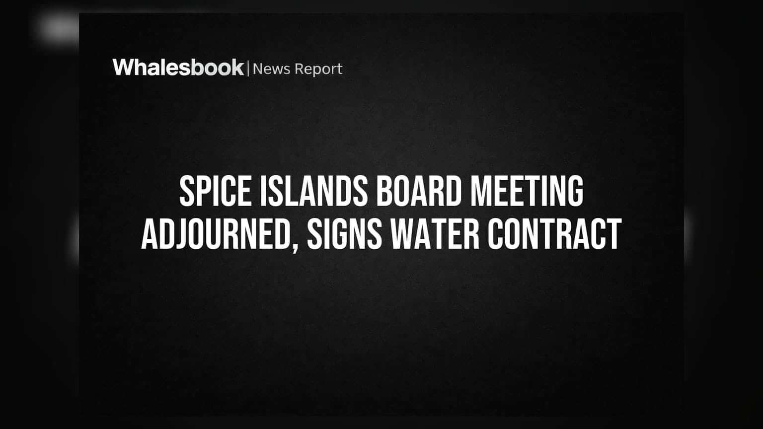 Spice Islands Industries board meeting adjourned; signs 5-year contract for Rogers water