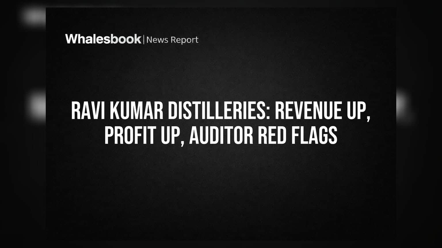 Ravi Kumar Distilleries: कमाई वाढली, नफाही सुधारला, पण ऑडिटर्सनी धोक्याची घंटा वाजवली!