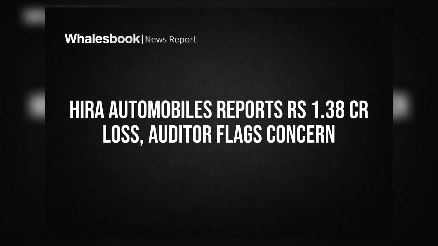 Hira Automobiles Posts Rs 1.38 Cr Loss; Faces Going Concern Doubt