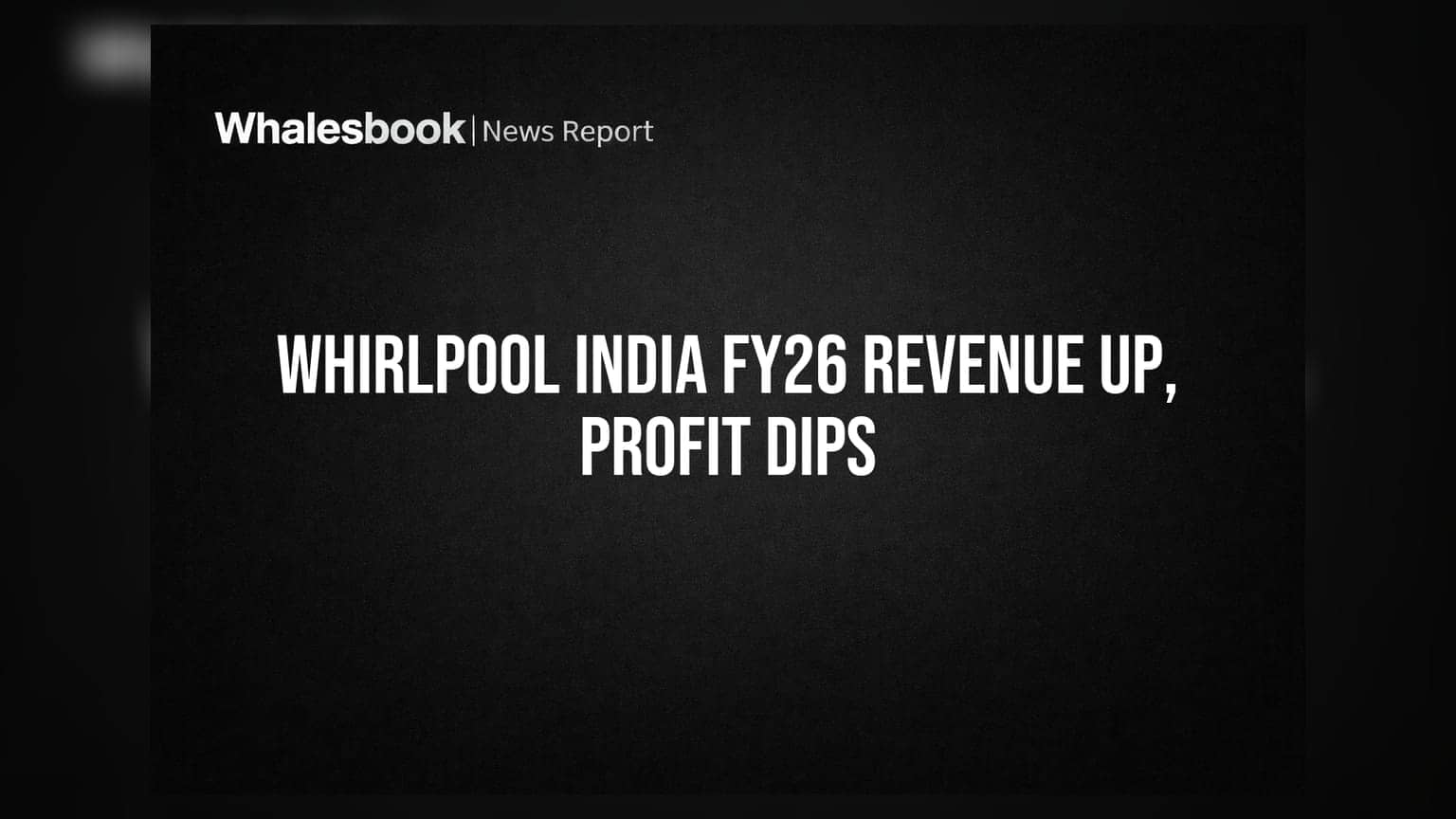 Whirlpool India: வருவாய் அதிகரிப்பு, லாபம் சரிவு - FY26 முடிவுகள் வெளியீடு!