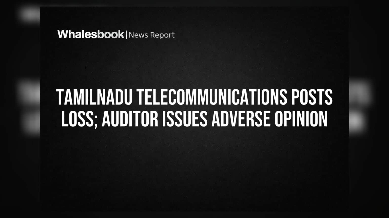 Tamilnadu Telecommunications: ₹3.41 கோடி நஷ்டம்! தணிக்கையாளர் அவநம்பிக்கை சான்று?
