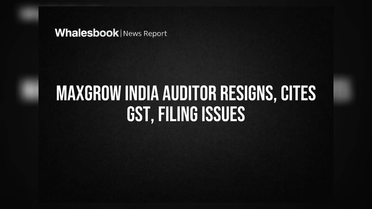 Maxgrow India Ltd: ઓડિટરનું રાજીનામું, GST ચૂકવણી અને ફાઇલિંગમાં બેદરકારી અંગે સવાલો