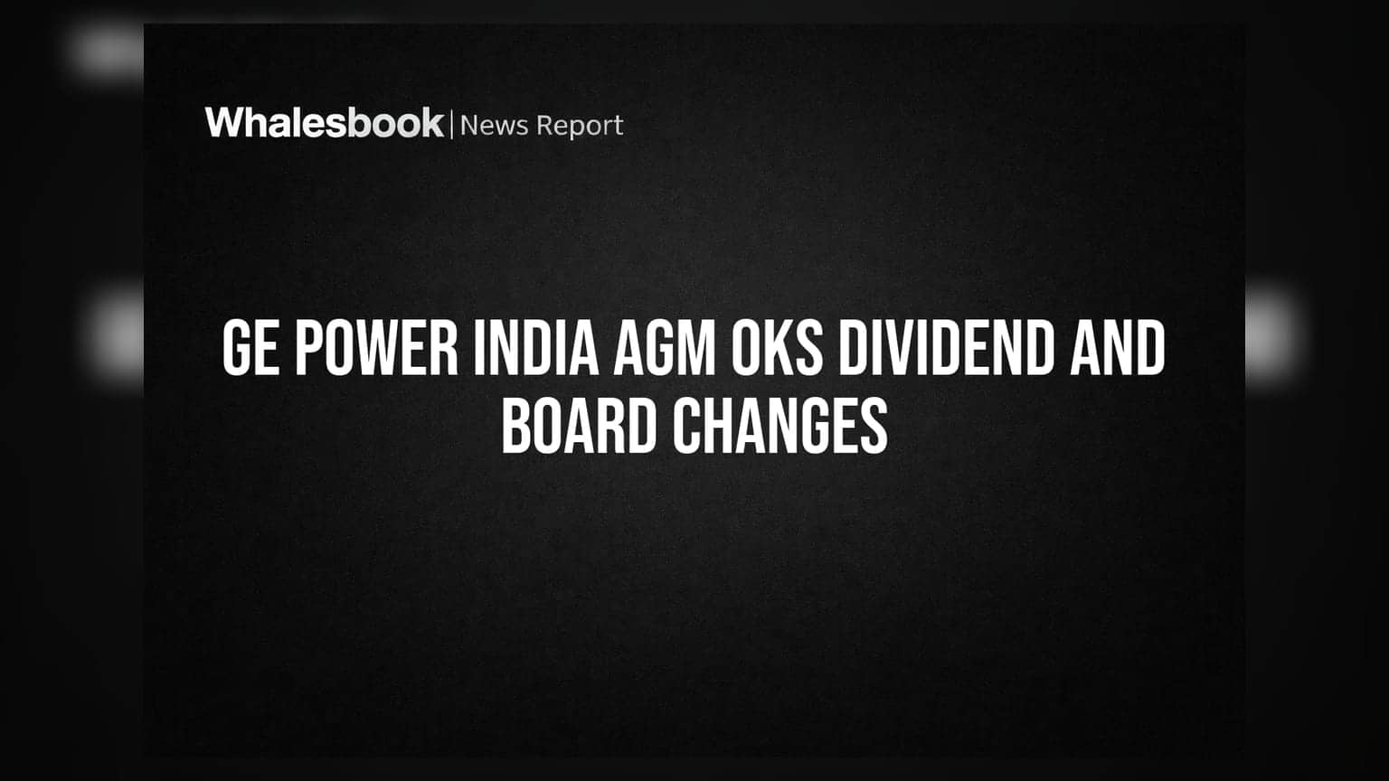 GE Power India Ltd: AGM में ₹7 प्रति शेयर डिविडेंड मंजूर, ऑडिटर की再 नियुक्ति और बोर्ड में बदलाव