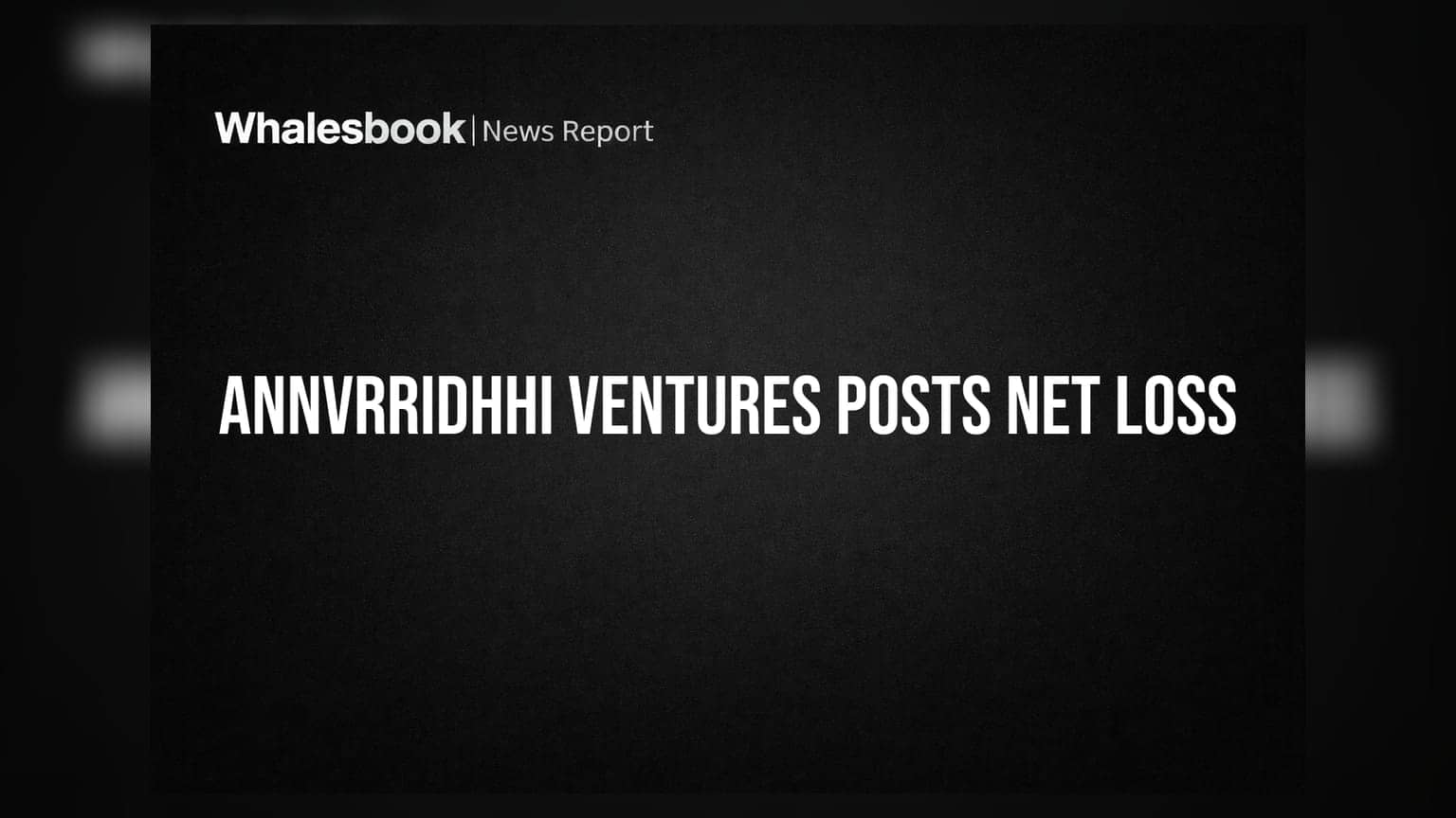 Annvrridhhi Ventures Q1 FY27 Posts Rs 0.16 Crore Net Loss