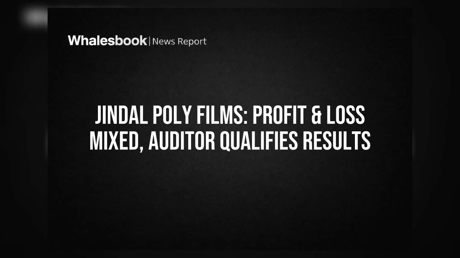 Jindal Poly Films: ਕੰਪਨੀ ਨੇ ₹107 ਕਰੋੜ ਦਾ ਕੰਸੋਲੀਡੇਟਿਡ ਪ੍ਰੋਫਿਟ ਕਮਾਇਆ, ਪਰ ਸਟੈਂਡਅਲੋਨ ਨੁਕਸਾਨ ਅਤੇ ਆਡਿਟਰ ਦੀ ਚਿੰਤਾ