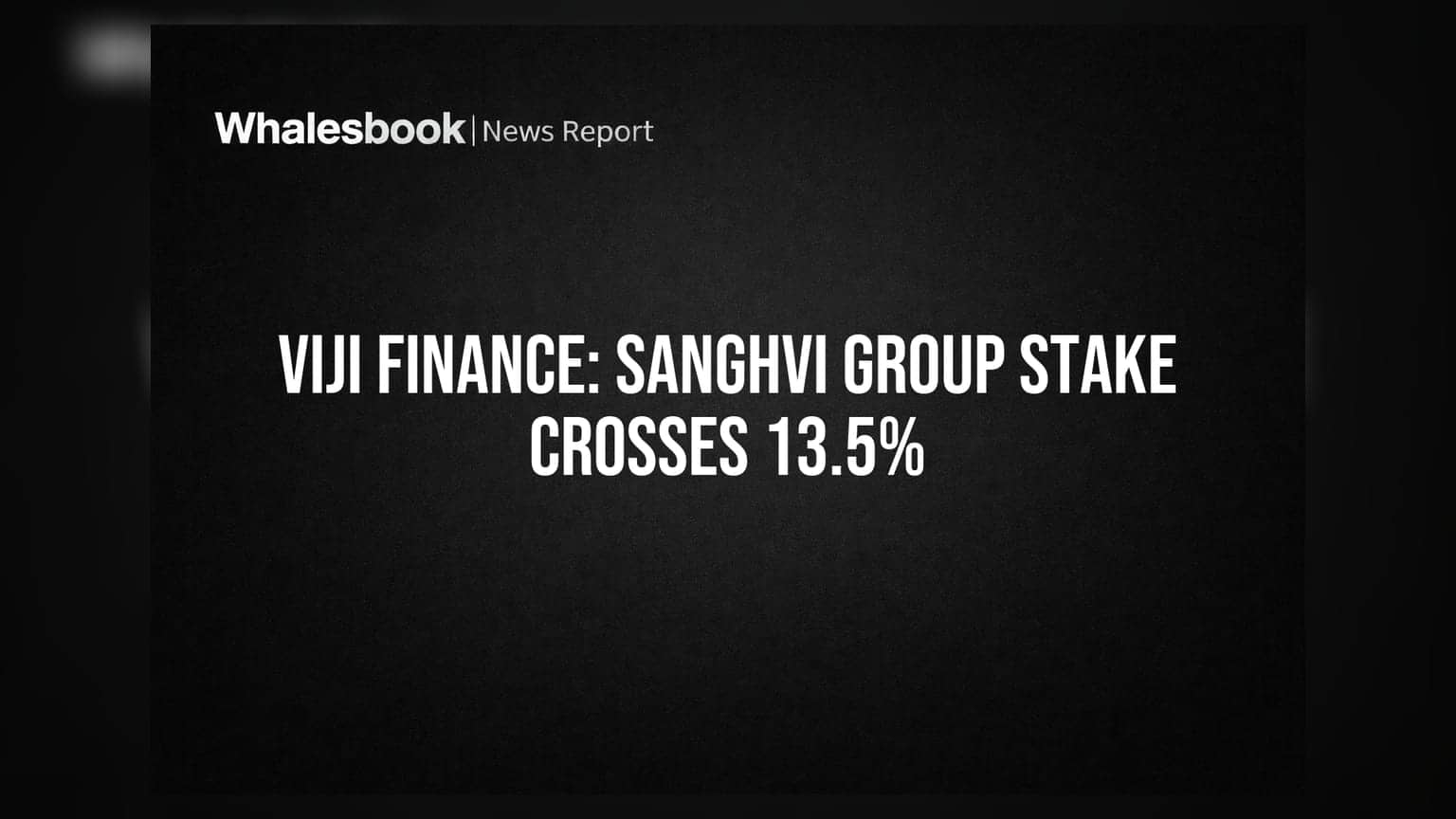 Viji Finance के शेयरों में बड़ी हलचल: Ashik Sanghvi HUF ग्रुप की हिस्सेदारी बढ़कर हुई 13.57%