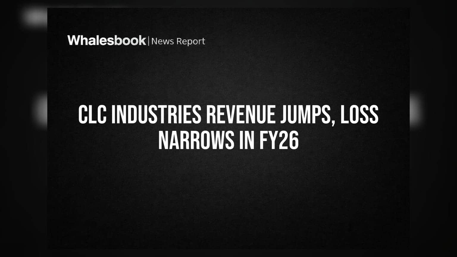 CLC Industries Posts Strong Revenue Growth, Narrower Loss in FY26