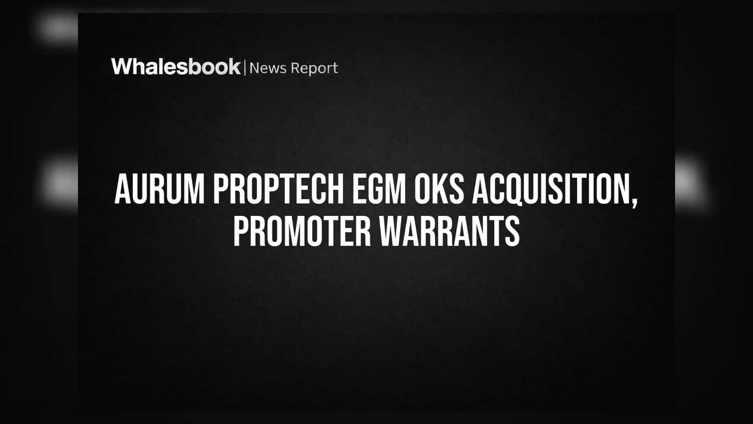 Aurum PropTech EGM Approves Locon Solutions Acquisition & Promoter Warrants
