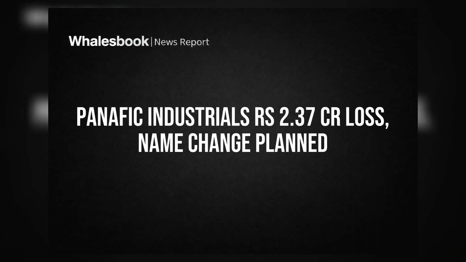 Panafic Industrials Ltd Posts Rs 2.37 Crore Loss, Plans Name Change to Panafic Investment