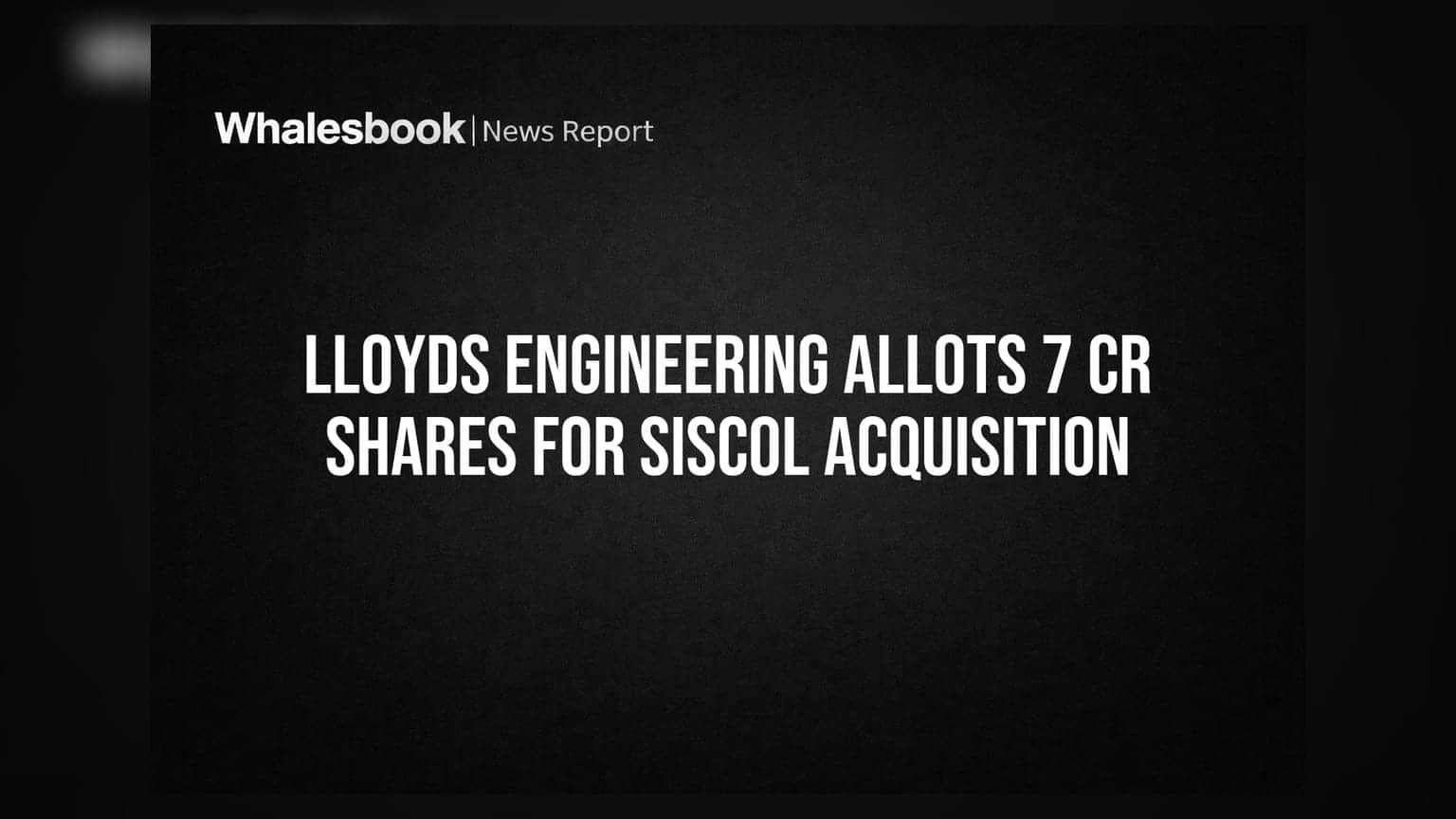 Lloyds Engineering Share Price: 7 કરોડથી વધુ શેરનું એલોટમેન્ટ, Steel Infra Solutionsમાં હિસ્સો ખરીદ્યો