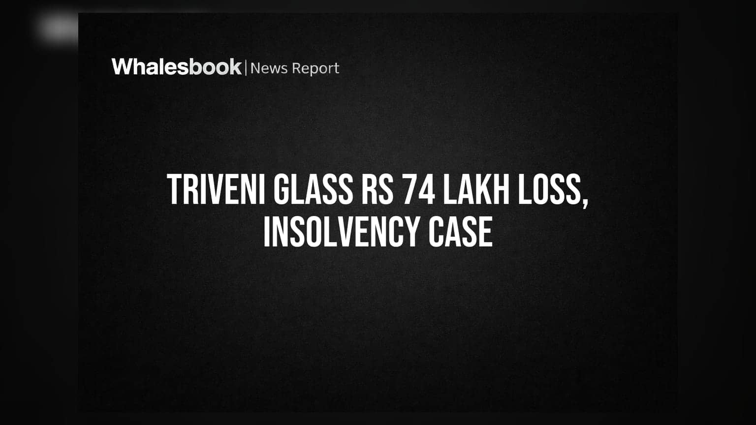 Triveni Glass Posts Rs 74 Lakh Loss, Faces Insolvency and Tax Disputes