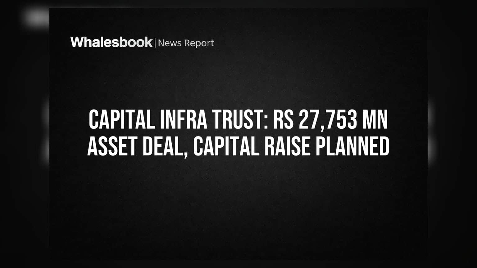 Capital Infra Trust Seeks Unitholder Nod for Rs 27,753 Mn Asset Acquisition and Capital Raise