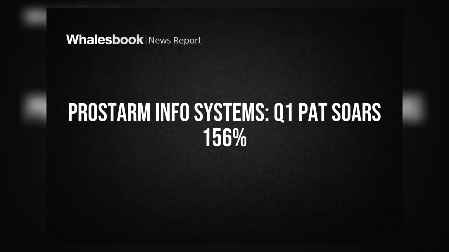 Prostarm Info Systems Ltd. Q1 FY27 PAT Up 156% To Rs 5 Crore