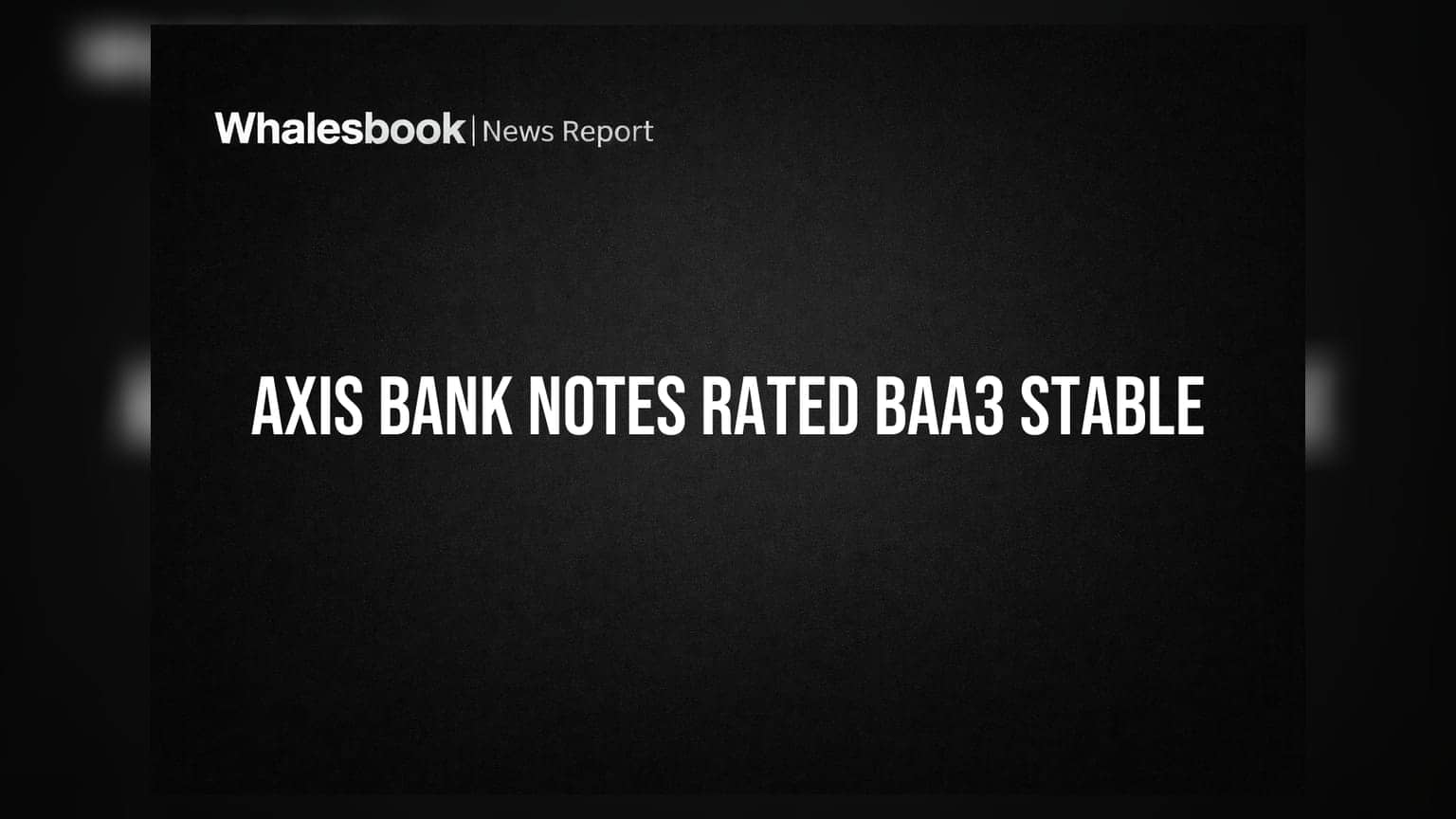 Axis Bank's USD 300 Million Senior Notes Rated 'Baa3' by Moody's