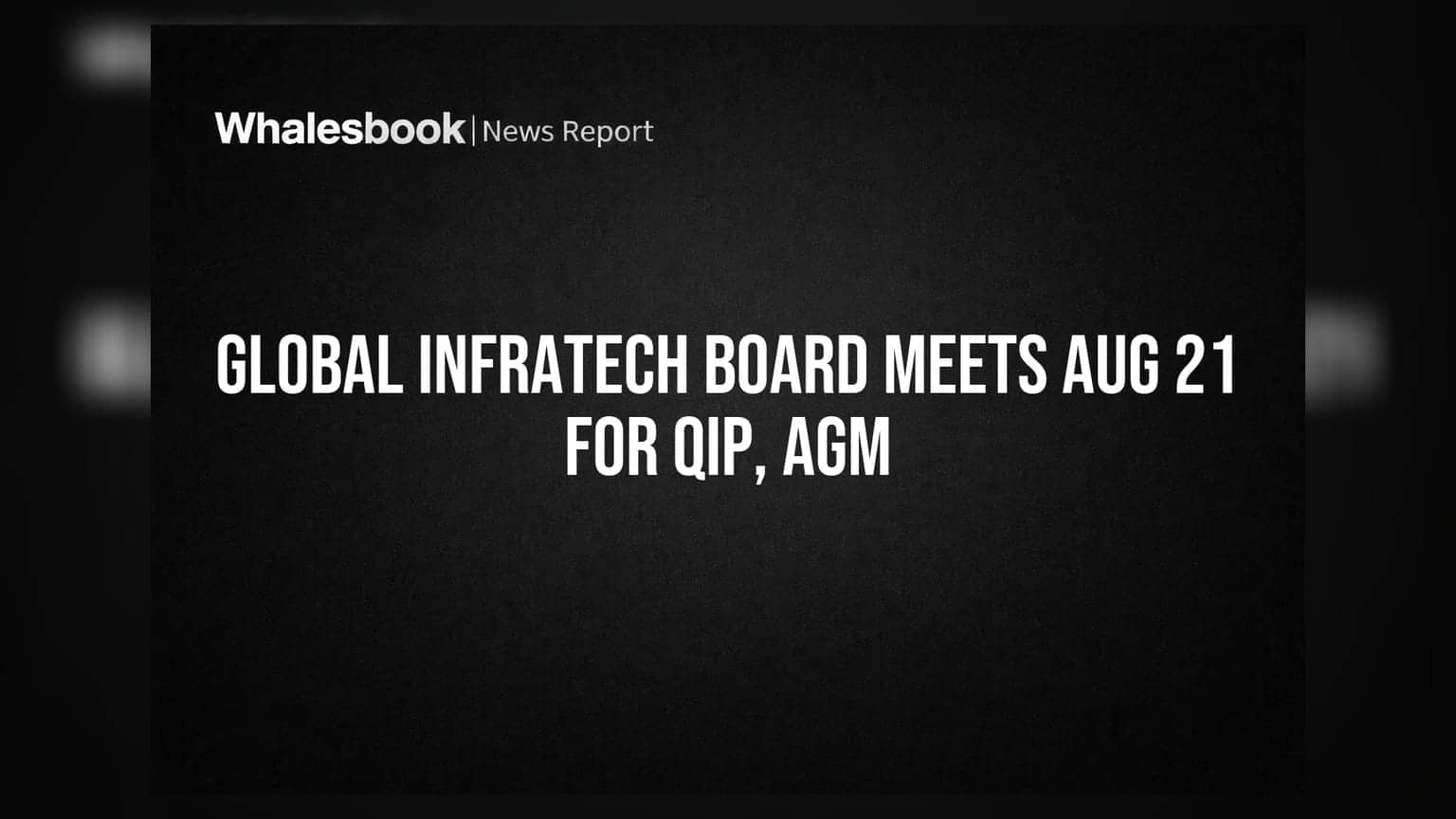 Global Infratech Board Meeting Aug 21: To Consider QIP, AGM Plans